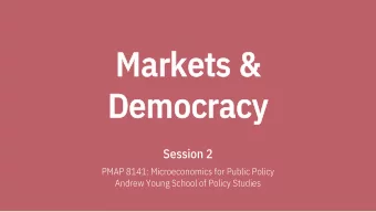 Ma  Mark  rket  ets &amp;  &amp;  De  Democ  mocra  racy  Session 2  PMAP 8141: Microeconomics for