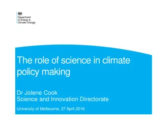 The role of science in climate  policy making  Dr Jolene Cook  Science and Innovation Directorate