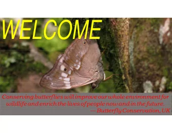 WELCOME  Conserving  butterflies  will  improve  our  whole  environment for  wildlife  and  enrich