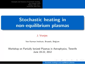 Stochastic heating in  non-equilibrium plasmas  J. Vranjes  Von Karman Institute, Brussels, Belgium