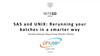 SAS and UNIX: Rerunning your  batches in a smarter way  Yaroslav Haiovyi, Intego Group, Kharkiv,