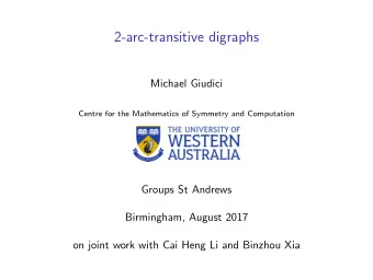 2-arc-transitive digraphs  Michael Giudici  Centre for the Mathematics of Symmetry and Computation