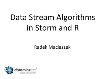Data  Stream  Algorithms   in  Storm  and  R       Radek  Maciaszek