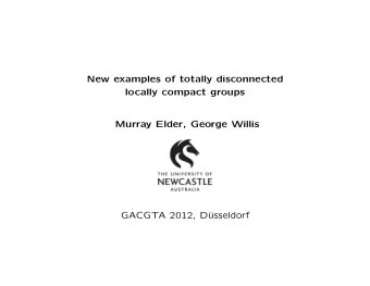 New examples of totally disconnected  locally compact groups  Murray Elder, George Willis  GACGTA
