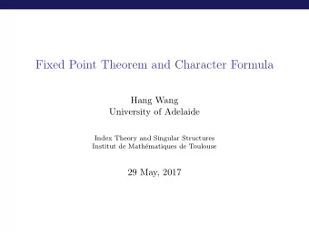 Fixed Point Theorem and Character Formula  Hang Wang  University of Adelaide  Index Theory and