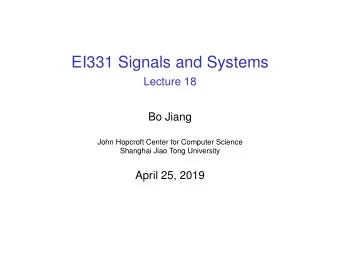 EI331 Signals and Systems  Lecture 18  Bo Jiang  John Hopcroft Center for Computer Science