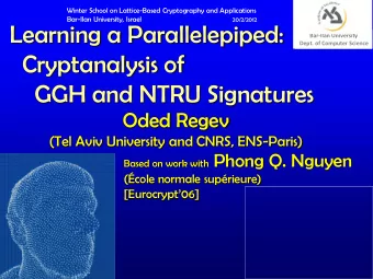 Cryptanalysis of  GGH and NTRU Signatures  Oded Regev  (Tel Aviv University and CNRS, ENS-Paris)