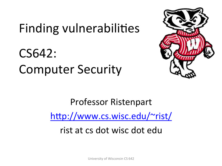 finding vulnerabilifes cs642 computer security