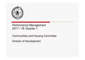 Performance Management  2017 / 18: Quarter 1  Communities and Housing Committee  Director of