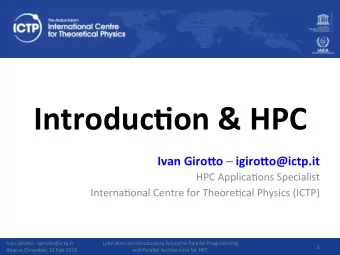 Introduc)on &amp; HPC  Ivan Giro3o  igiro3o@ictp.it  HPC Applica?ons Specialist  Interna?onal