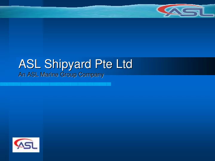 asl shipyard pte ltd asl shipyard pte ltd