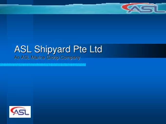 ASL Shipyard Pte Ltd  ASL Shipyard Pte Ltd  An ASL Marine Group Company  An ASL Marine Group