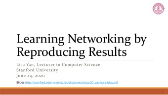 Learning Networking by  Reproducing Results  Lisa Yan, Lecturer in Computer Science  Stanford