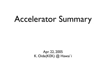 Accelerator Summary  Apr. 22, 2005  K. Oide(KEK) @ Hawai`i  Optics &amp; Beam-Beam  RF  Coherent