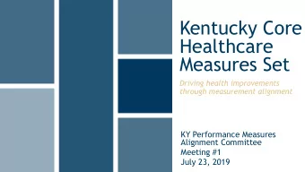 Kentucky Core  Healthcare  Measures Set  Driving health improvements  through measurement alignment