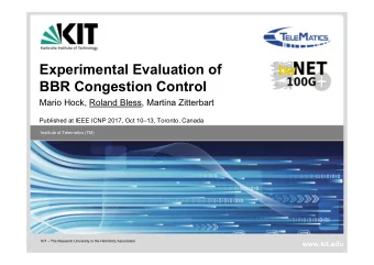 Experimental Evaluation of  BBR Congestion Control  Mario Hock, Roland Bless, Martina Zitterbart