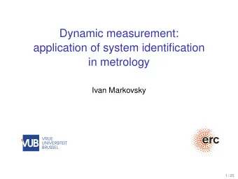 Dynamic measurement:  application of system identification  in metrology  Ivan Markovsky  1 / 25