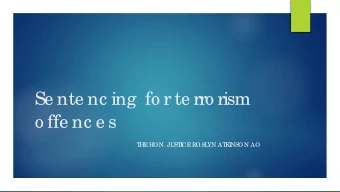 Se nte nc ing  fo r te rro rism  o ffe nc e s  T  HE  HON. JUST  I  CE  ROSL  YN AT  K  I  NSON AO
