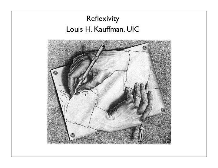 reflexivity louis h kauffman uic reflexivity refers to a