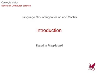 Introduction  Katerina Fragkiadaki  Course logistics    This is a seminar course. There will be