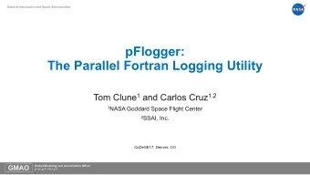 pFlogger:  The Parallel Fortran Logging Utility Tom Clune 1 and Carlos Cruz 1,2 1 NASA Goddard