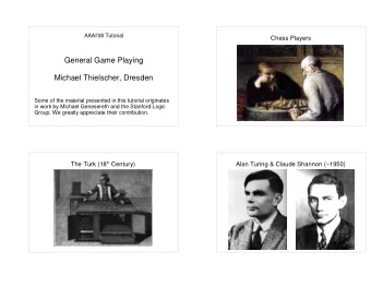 General Game Playing  Michael Thielscher, Dresden  Some of the material presented in this tutorial