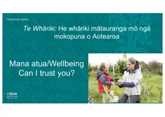 Mana atua/Wellbeing  Can I trust you?  1  Unuhia te p, te p whiri mrama  Tomokia te a, te