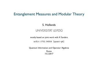 Entanglement Measures and Modular Theory  S. Hollands  mostly based on joint work with K Sanders