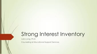Strong Interest Inventory  Larry Long, Ph.D.  Counseling &amp; Educational Support Services  John