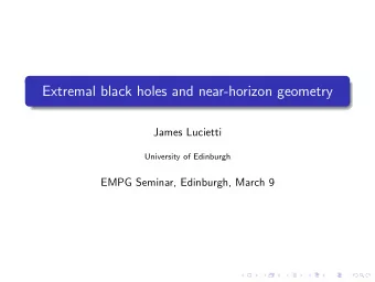 Extremal black holes and near-horizon geometry  James Lucietti  University of Edinburgh  EMPG