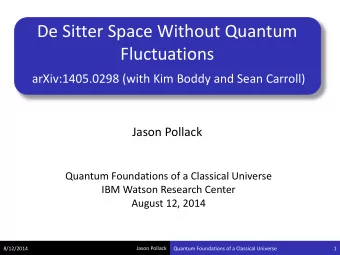 De Sitter Space Without Quantum  Fluctuations  arXiv:1405.0298 (with Kim Boddy and Sean Carroll)