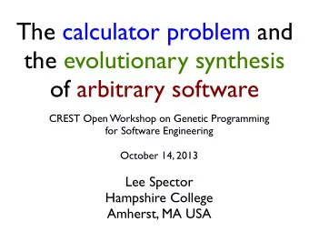 The calculator problem and  the evolutionary synthesis  of arbitrary software  CREST Open Workshop