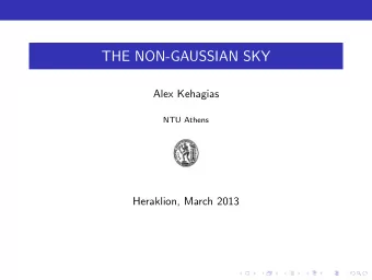 THE NON-GAUSSIAN SKY  Alex Kehagias  NTU Athens  Heraklion, March 2013  .  .  .  .  .  .  Work in
