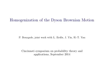 Homogenization of the Dyson Brownian Motion  P. Bourgade, joint work with L. Erd  os, J. Yin,
