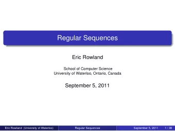 Regular Sequences  Eric Rowland  School of Computer Science  University of Waterloo, Ontario,