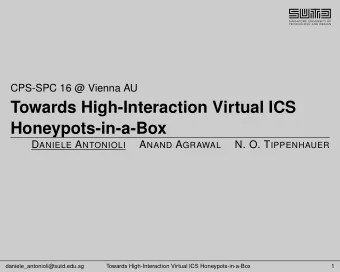 Towards High-Interaction Virtual ICS  Honeypots-in-a-Box D ANIELE A NTONIOLI A NAND A GRAWAL N. O.