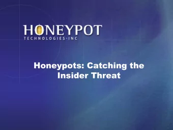 Honeypots: Catching the  Insider Threat  Your Speaker ! President, Honeypot Technologies Inc. !