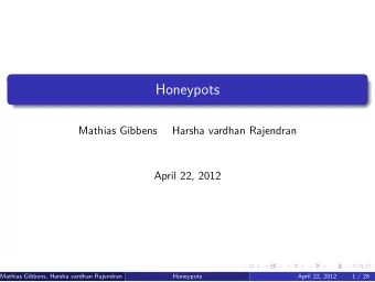 Honeypots  Mathias Gibbens  Harsha vardhan Rajendran  April 22, 2012  Mathias Gibbens, Harsha
