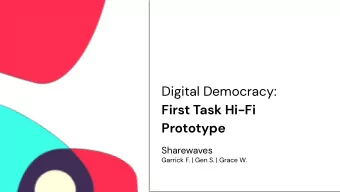 Digital Democracy:  First Task Hi-Fi  Prototype  Sharewaves  Garrick F. | Gen S. | Grace W.
