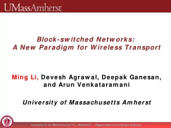 Block-sw itched Netw orks:  A New  Paradigm  for W ireless Transport  Ming Li, Devesh Agraw al,