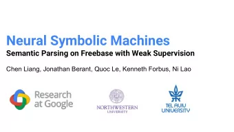 Neural Symbolic Machines  Semantic Parsing on Freebase with Weak Supervision  Chen Liang, Jonathan