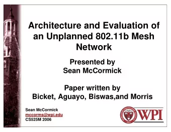Architecture and Evaluation of  an Unplanned 802.11b Mesh  Network  Presented by  Sean McCormick