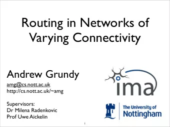 Routing in Networks of  Varying Connectivity  Andrew Grundy  amg@cs.nott.ac.uk