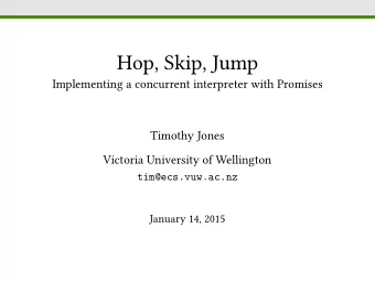Hop, Skip, Jump  Implementing a concurrent interpreter with Promises  Timothy Jones  Victoria
