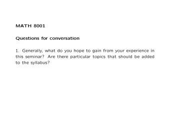 MATH 8001  Questions for conversation  1. Generally, what do you hope to gain from your experience
