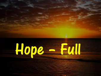Hope  Full Psalm 33:20-22 New International Version (NIV) 20 We wait in hope for the L ORD ;  he