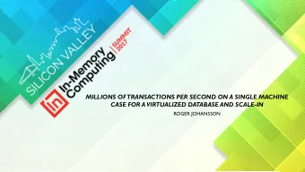 MILLIONS OF  TRANSACTIONS PER SECOND ON A SINGLE MACHINE  CASE FOR A VIRTUALIZED DATABASE AND