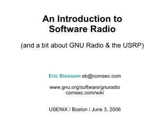 An Introduction to  Software Radio  (and a bit about GNU Radio &amp; the USRP) Eric Blossom