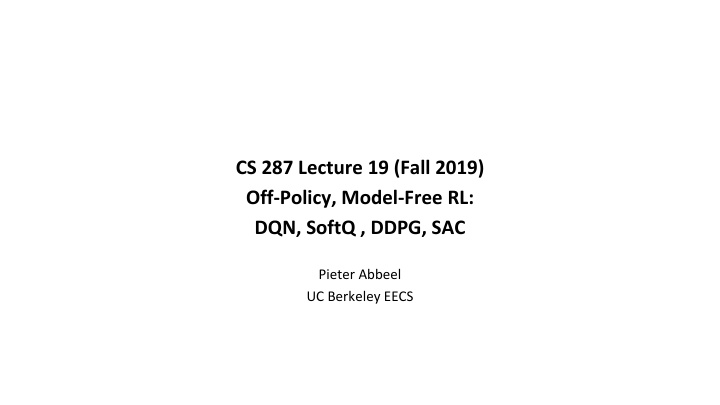 cs 287 lecture 19 fall 2019 off policy model free rl dqn