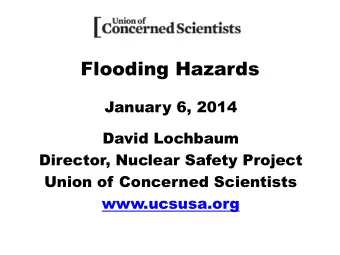 Flooding Hazards  January 6, 2014  David Lochbaum  Director, Nuclear Safety Project  Union of
